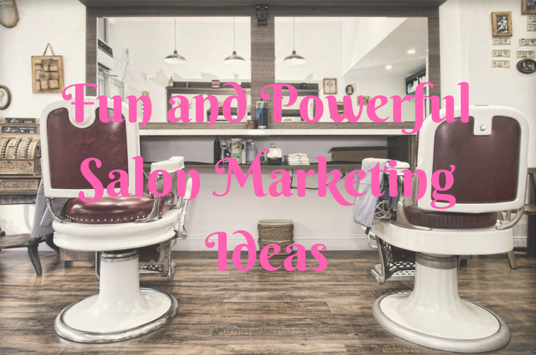 17 Hair-Raising Salon Marketing Ideas