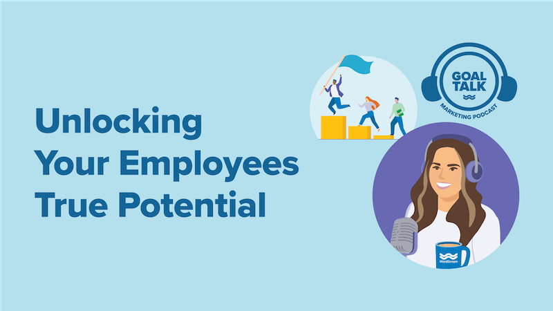 Goal Talk Podcast Episode 8: Unlocking Your Employee’s True Potential