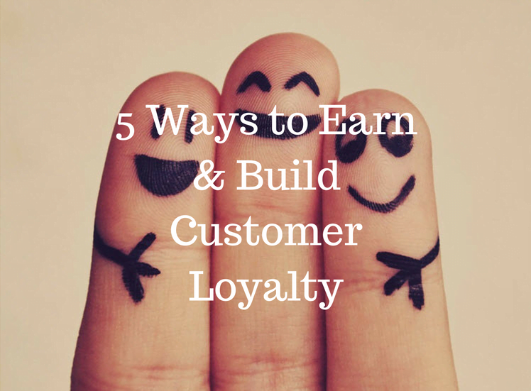 5 Ways to Earn & Build Customer Loyalty