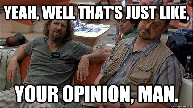 your opinion, man meme