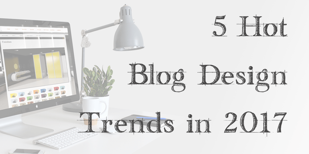 Blog design trends 2017