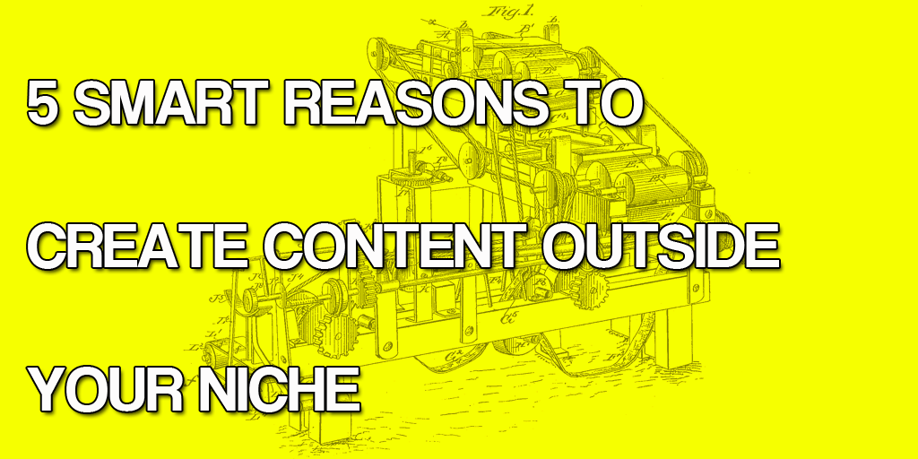 Create content outside your niche