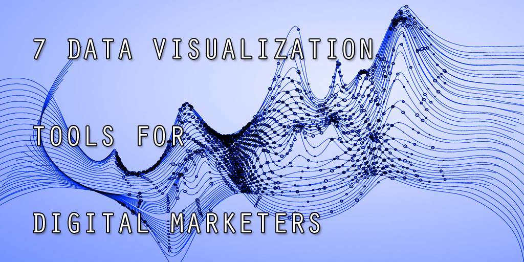 7 Awesome Data Visualization Tools for Digital Marketers