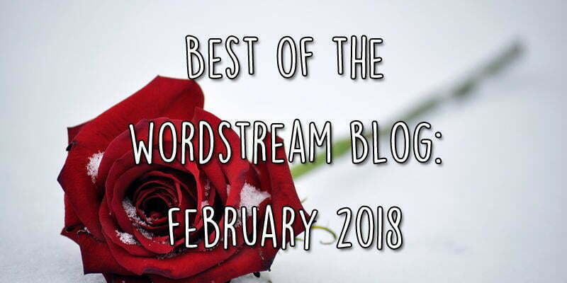 Best of the WordStream blog February 2018