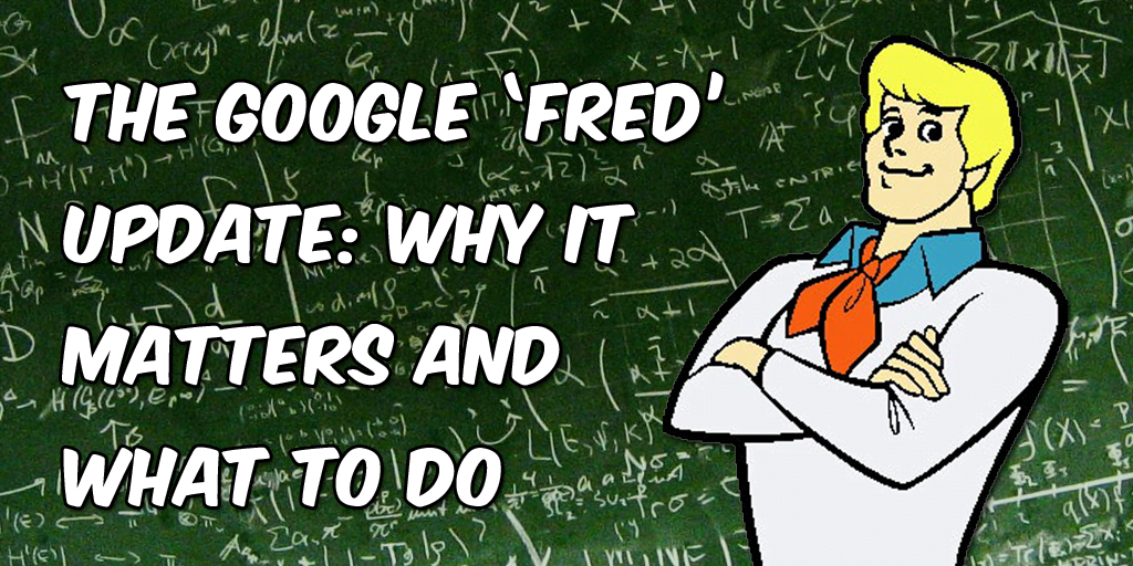 Google Fred Update why it matters and what to do