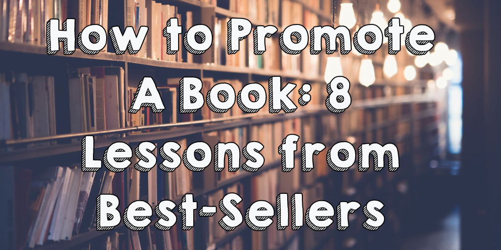 How to Promote a Book: 8 Lessons from Bestsellers