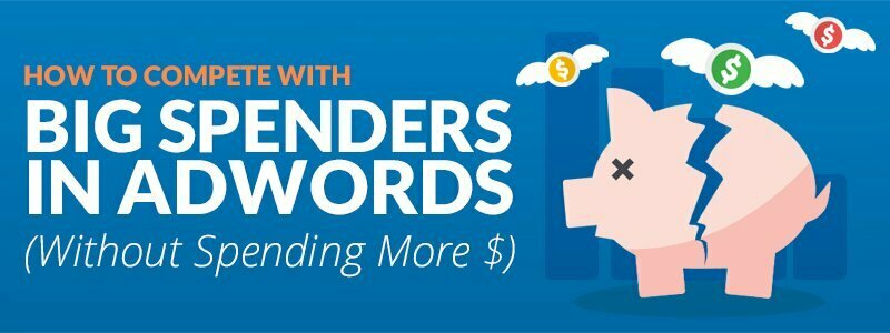How to Compete with Big Spenders in Google Ads (Without Spending More $)