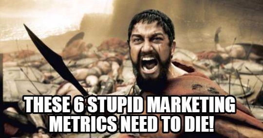 Marketing metrics that need to die 300 meme
