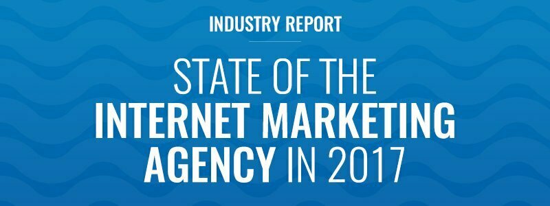 Industry Report: State of the Internet Marketing Agency in 2017