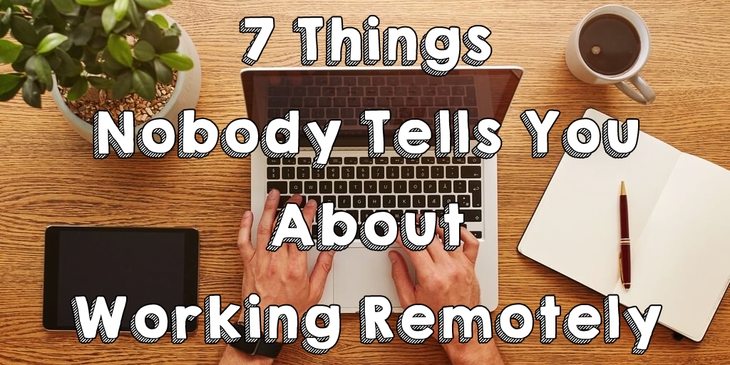 7 Things Nobody Tells You About Working Remotely - WordStream