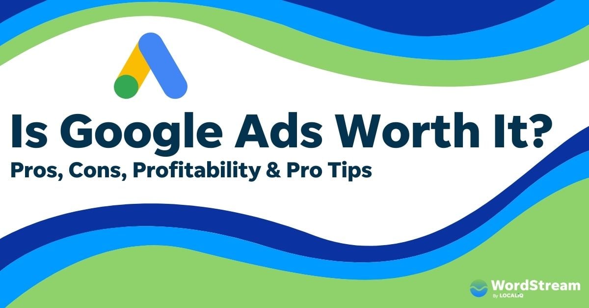 Are Google Ads Worth It for Your Business? Pros, Cons, Profitability