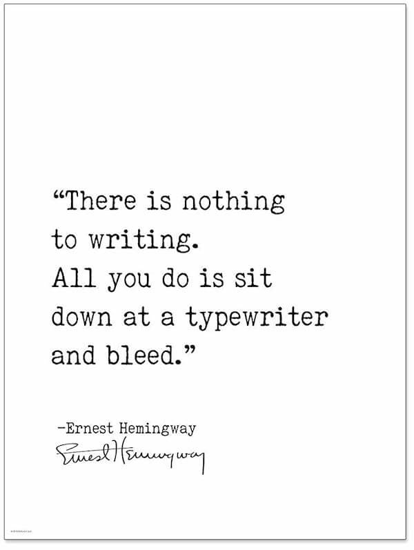 ernest hemingway quote: there is nothing to writing. all you do is sit down at a typewriter and bleed.