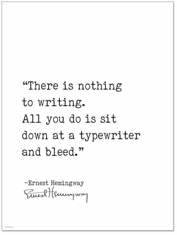 Цитата Эрнеста Хемингуэя: Писать не о чем. все, что вы делаете, это садитесь за пишущую машинку и истекайте кровью.