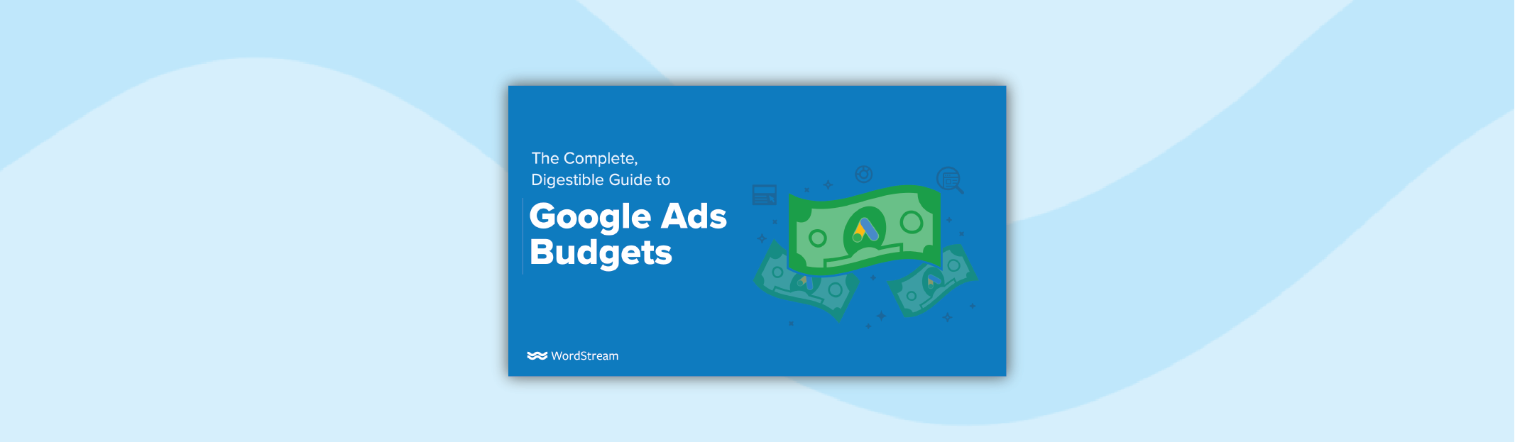 The Complete, Digestible Guide to Google Ads Budgets