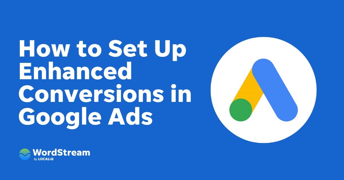 Why & How to Set Up Google Ads Enhanced Conversions WordStream